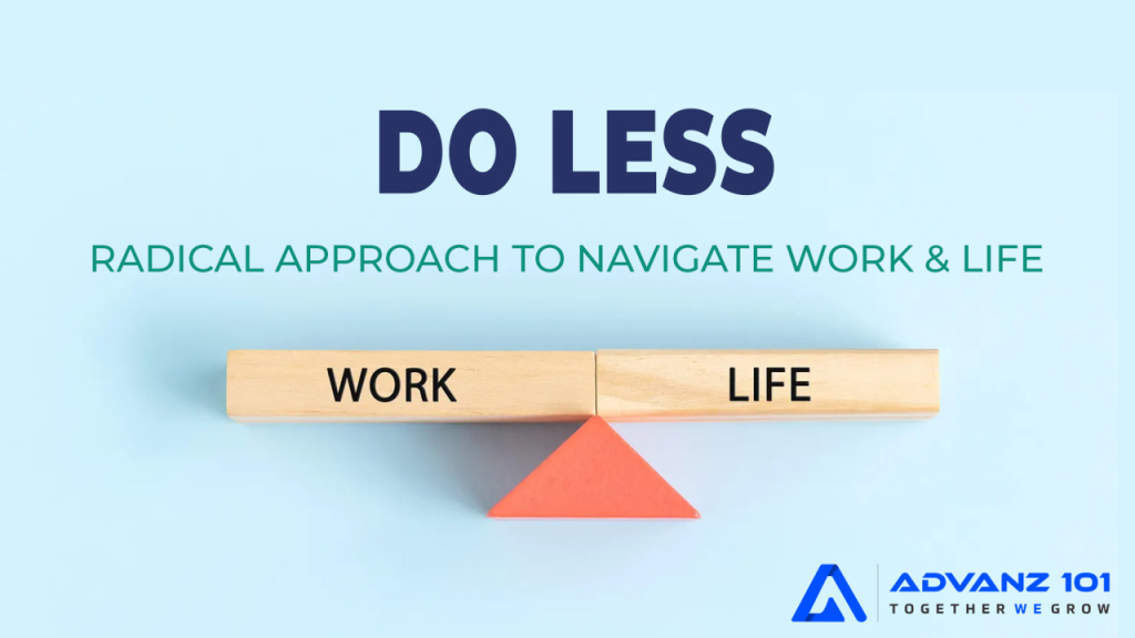 Do Less: Radical Approach to Navigate Work & Life